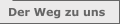 Der Weg zu uns